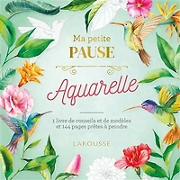 Ma petite pause aquarelle : 1 livre de conseils et de modèles et 36 pages prêtes à peindre: 1 livre de conseils et de modèles et 36 pages prêtes à peindre