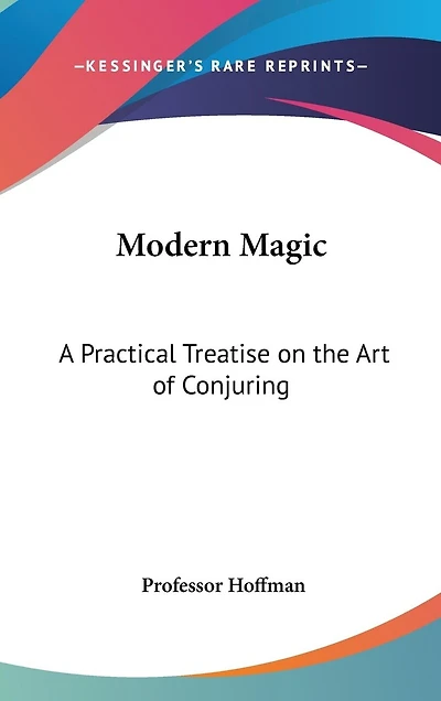 Modern Magic: A Practical Treatise on the Art of Conjuring