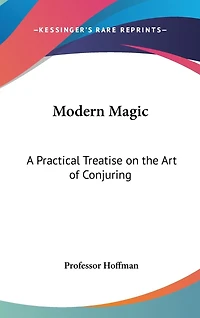 Modern Magic: A Practical Treatise on the Art of Conjuring