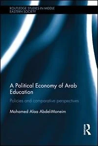 A Political Economy Of Arab Education: Policies And Comparative Perspectives