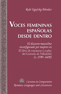 Voces femeninas españolas desde dentro: El discurso masculino reconfigurado por mujeres en "El libro de romances y coplas del Carmelo Valladolid" [c. 1590-1609]