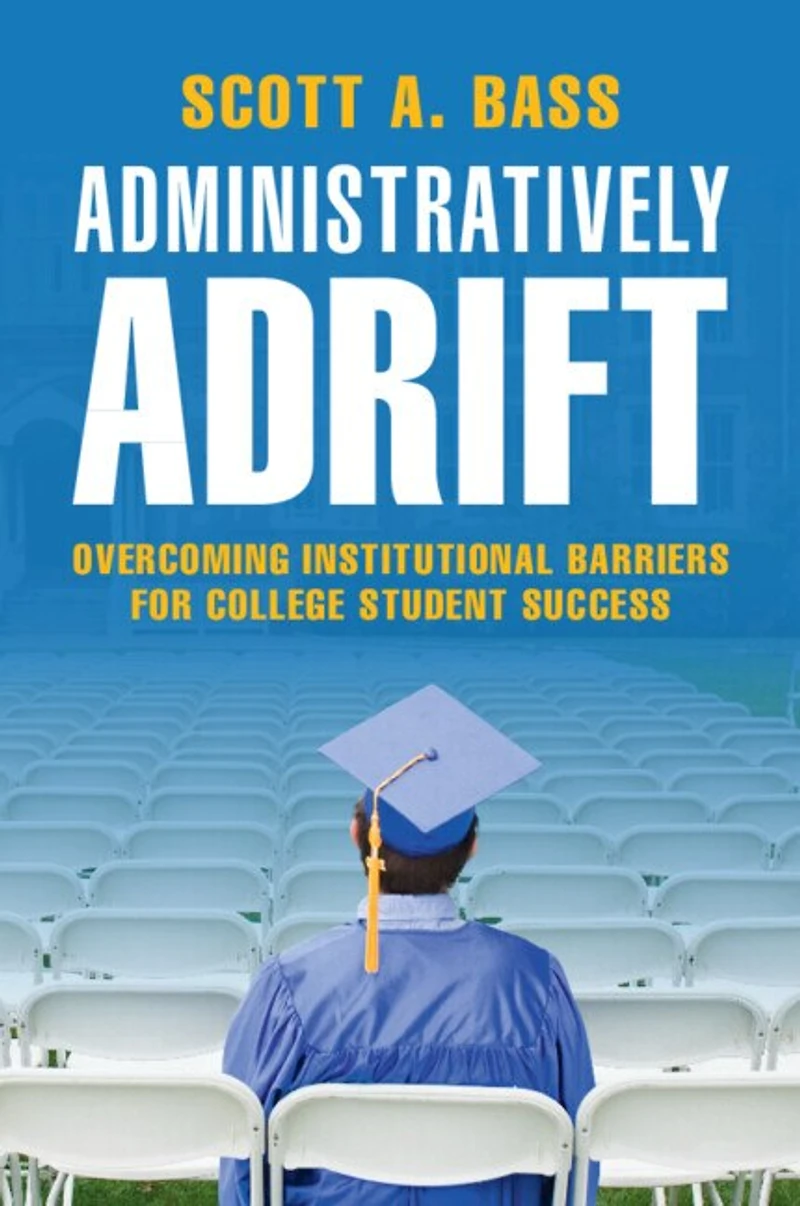 Administratively Adrift: Overcoming Institutional Barriers For College Student Success