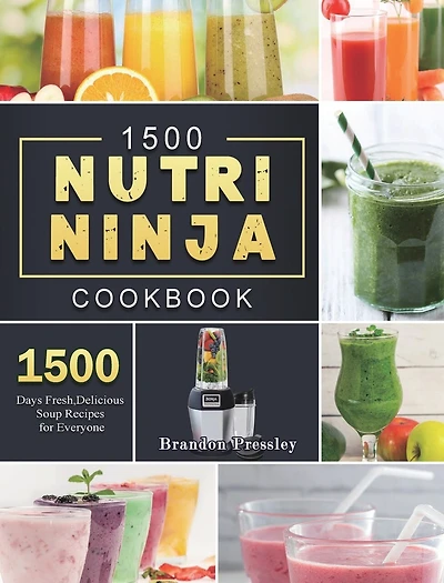 1500 Nutri Ninja Cookbook: 1500 Days Fresh, Delicious Soup Recipes For Everyone