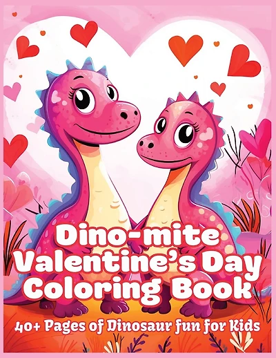Dino-Mite Valentine's Day Coloring Book: 40+ Pages of Dinosaur fun for Kids