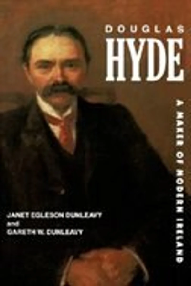 Douglas Hyde: A Maker of Modern Ireland