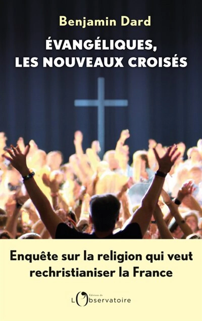 Evangéliques, les nouveaux croisés: enquête sur la religion qui veut rechristianiser France