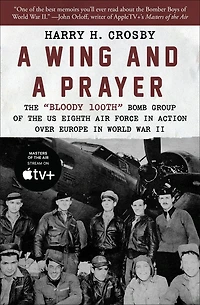 a Wing and Prayer: the "Bloody 100th" Bomb Group of US Eighth Air Force Action Over Europe World War II