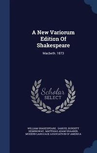 A New Variorum Edition Of Shakespeare: Macbeth. 1873