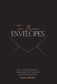 Two Brown Envelopes: How to Shrug Off Setbacks, Bounce Back from Failure and Build a Global Business