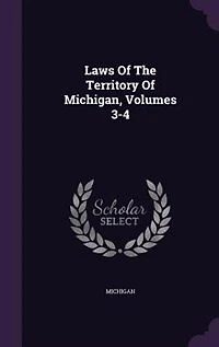 Laws Of The Territory Michigan, Volumes 3-4