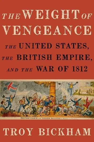 the Weight of Vengeance: United States, British Empire, and War 1812