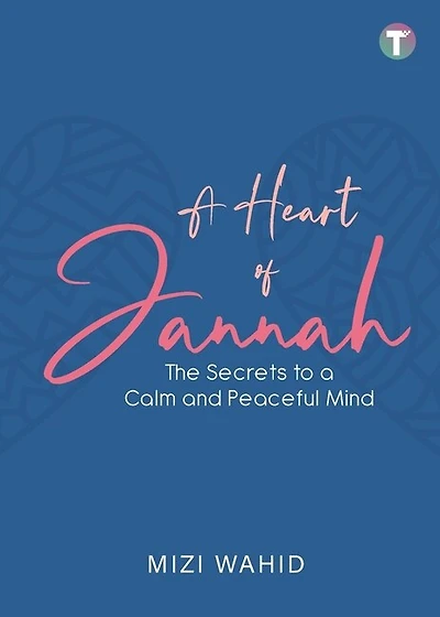 A Heart of Jannah: The Secrets to A Calm and Peaceful Mind