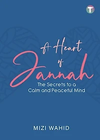 A Heart of Jannah: The Secrets to A Calm and Peaceful Mind