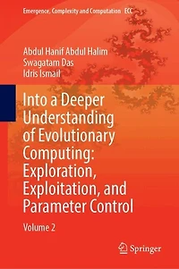 Into a Deeper Understanding of Evolutionary Computing: Exploration, Exploitation, and Parameter Control: Volume 2