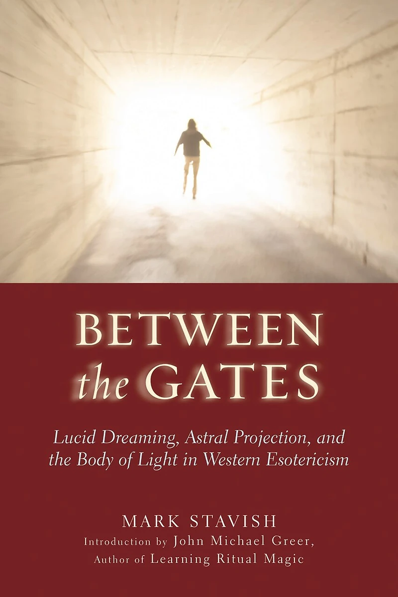 Between The Gates: Lucid Dreaming, Astral Projection, And Body Of Light Western Esotericism