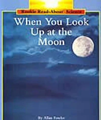 When You Look Up at the Moon (Rookie Read-About Science: Space Science)