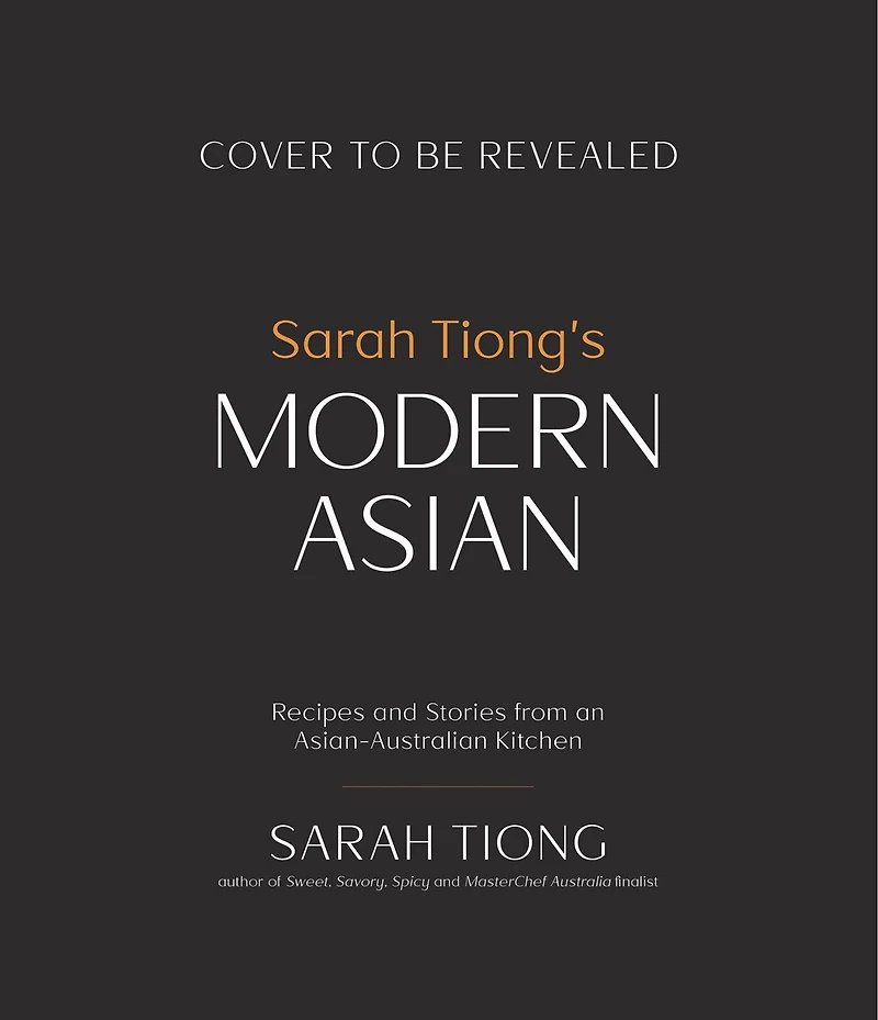 Sarah Tiong's Modern Asian: Recipes and Stories from an Asian-Australian Kitchen