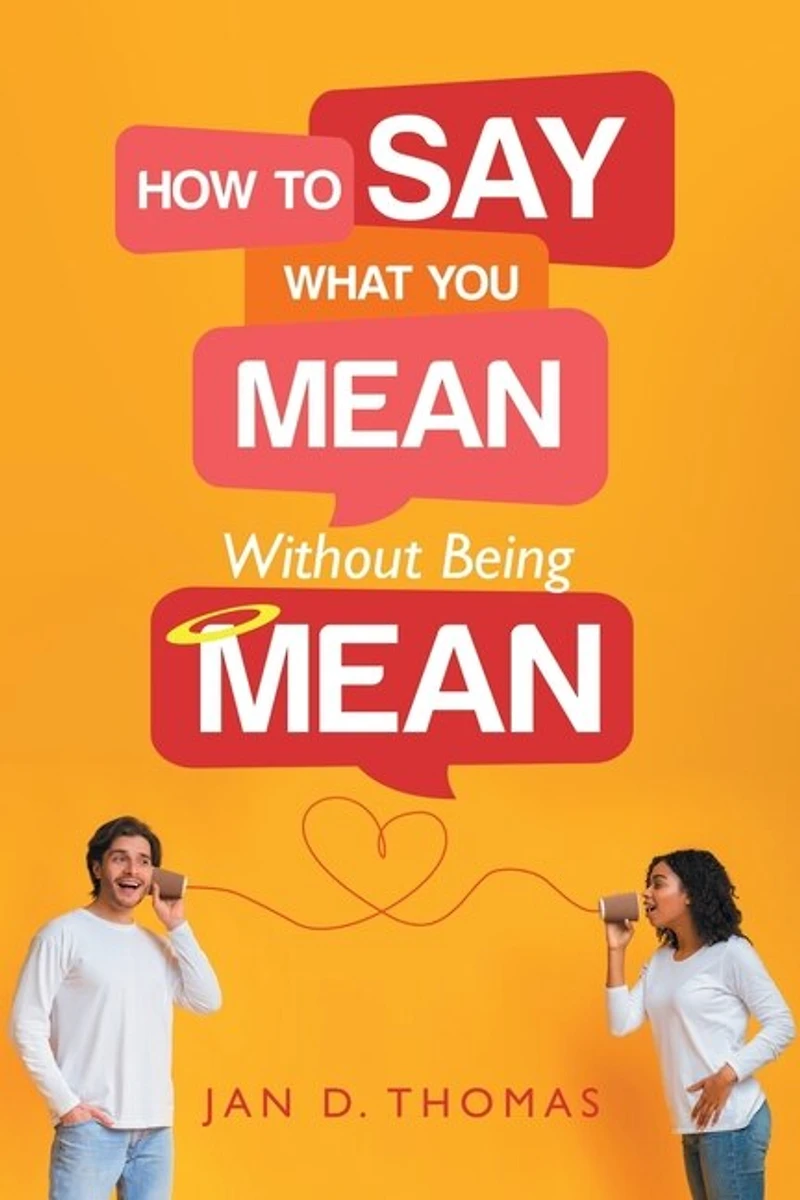How to Say What You Mean Without Being