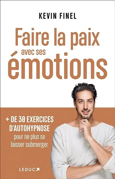 Faire la paix avec ses émotions: + de 30 exercices d'autohypnose pour ne plus se laisser submerger