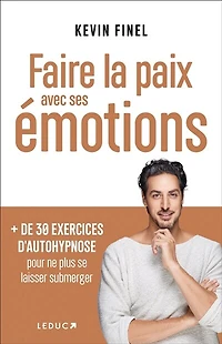 Faire la paix avec ses émotions: + de 30 exercices d'autohypnose pour ne plus se laisser submerger