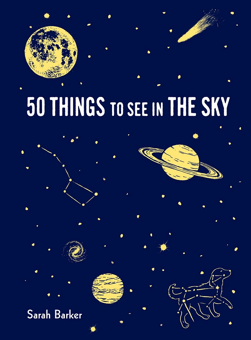 50 Things to See in the Sky: (illustrated beginner's guide to stargazing with step by step instructions and diagrams, glow in the dark cover)