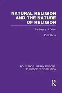 Natural Religion And The Nature Of Religion: Legacy Deism