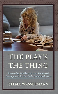 the Play's Thing: Promoting Intellectual and Emotional Development Early Childhood Years