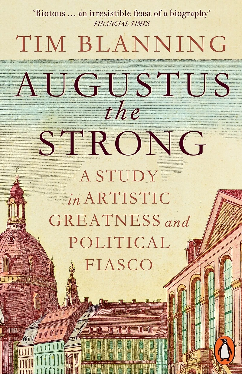 Augustus The Strong: A Study Artistic Greatness and Political Fiasco