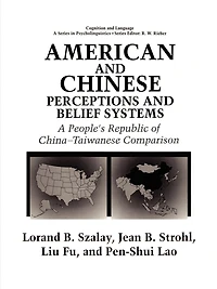 American and Chinese Perceptions Belief Systems: A People's Republic of China-Taiwanese Comparison
