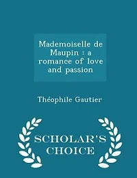 Mademoiselle de Maupin: A Romance of Love and Passion