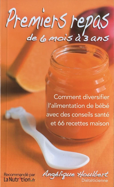 Premiers repas de 6 mois à 3 ans: comment diversifier l'alimentation de bébé avec des conseils santé et 66 recettes maison