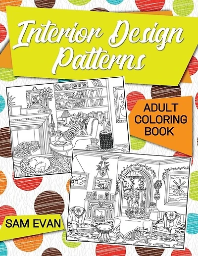 Adult Coloring Book - Interior Design Patterns: An Adult Coloring Book with Beautifully Decorated Houses and Charming Interior Designs for Relaxation and Stress Relief