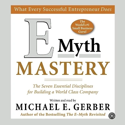 E-Myth Mastery: The Seven Essential Disciplines for Building a World-Class Company