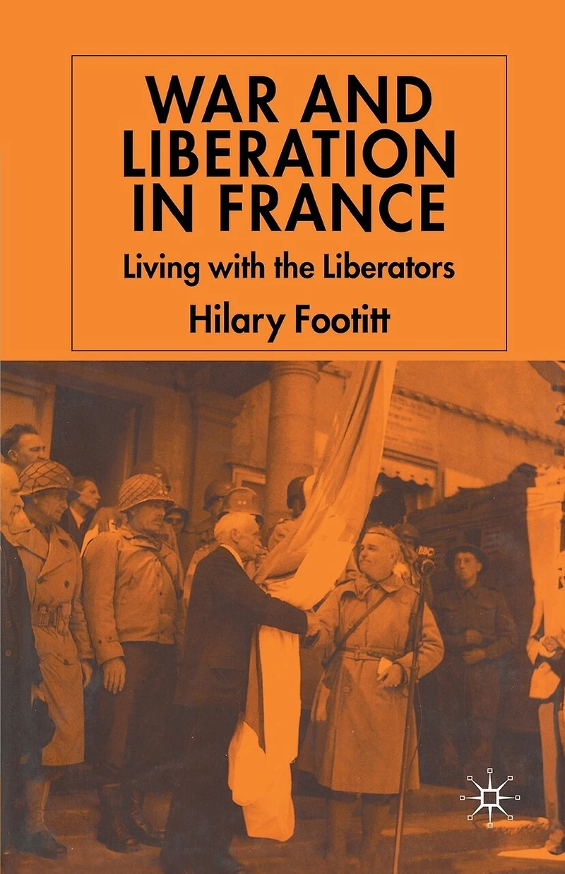 War And Liberation France: Living With The Liberators