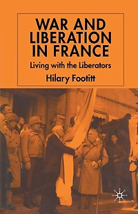 War And Liberation France: Living With The Liberators