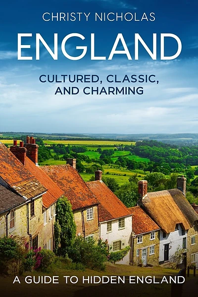England: Cultured, Classic, and Charming: A Guide to Hidden England