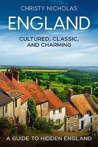 England: Cultured, Classic, and Charming: A Guide to Hidden England