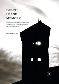 Death, Image, Memory: The Genocide Rwanda and its Aftermath Photography Documentary Film