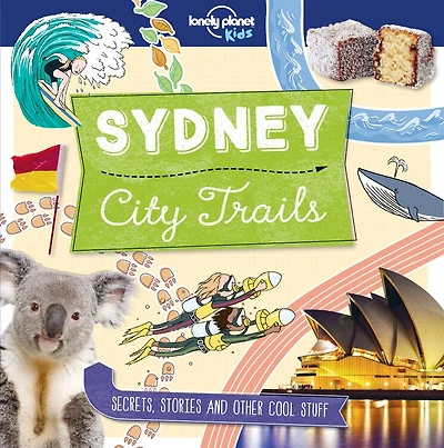 Lonely Planet City Trails - Sydney 1st Ed.: Secrets, stories and other cool stuff