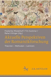 Aktuelle Perspektiven der Romantikforschung: Theorien - Methoden - Lekturen