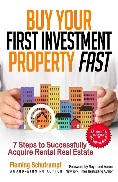 Buy Your First Investment Property Fast: 7 Steps to Successfully Acquire Rental Real Estate