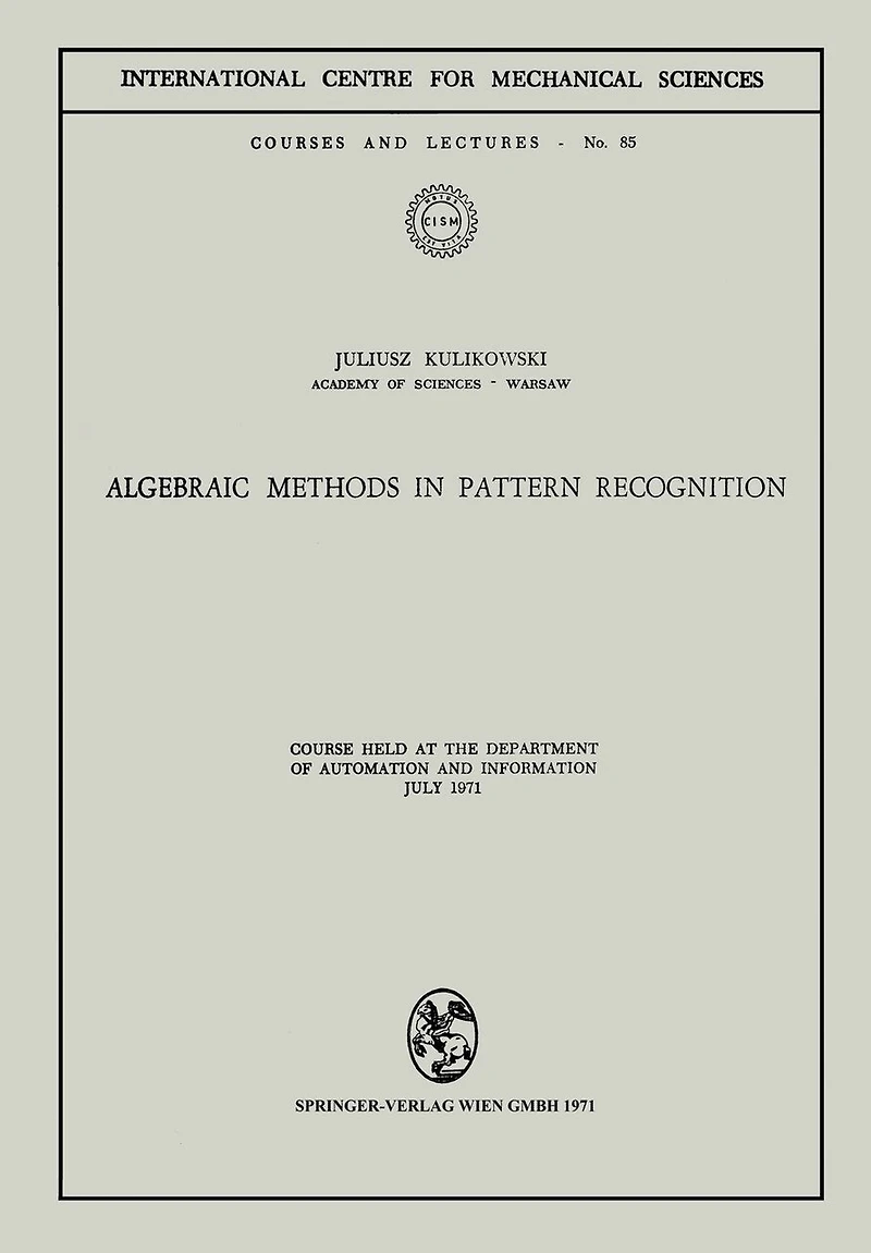 Algebraic Methods in Pattern Recognition: Course held at the Department of Automation and Information, July 1971
