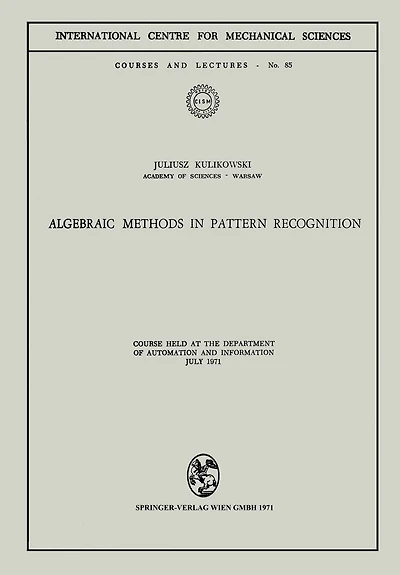 Algebraic Methods in Pattern Recognition: Course held at the Department of Automation and Information, July 1971
