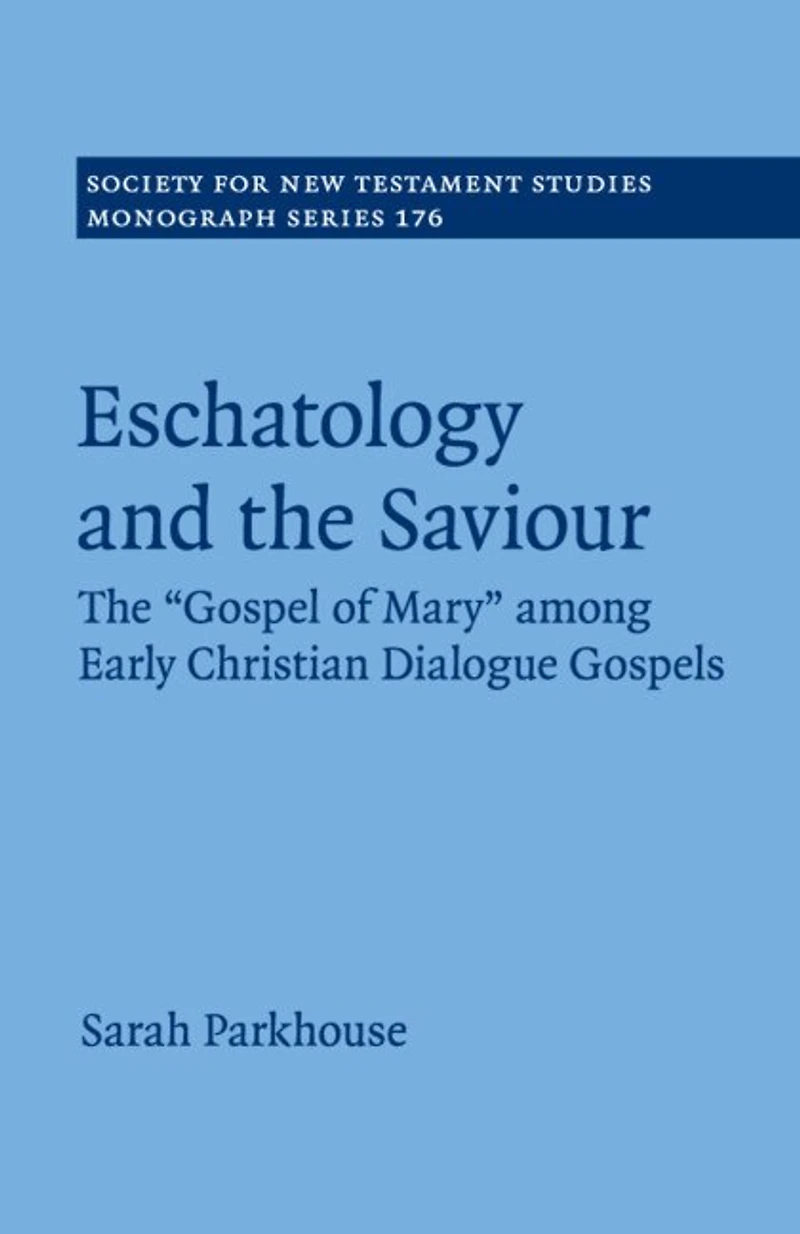 Eschatology and The Saviour: 'Gospel of Mary' among Early Christian Dialogue Gospels