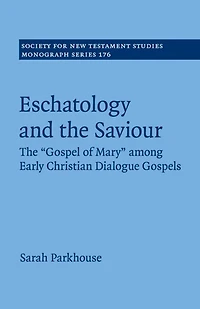 Eschatology and The Saviour: 'Gospel of Mary' among Early Christian Dialogue Gospels