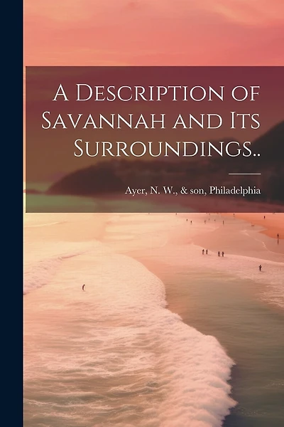 A Description of Savannah and Its Surroundings..