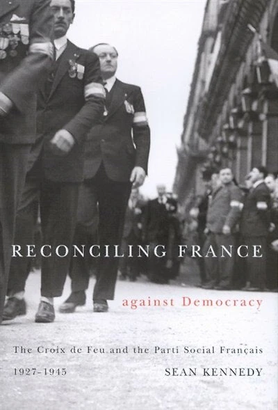 Reconciling France against Democracy: the Croix de Feu and Parti Social Français, 1927-1945