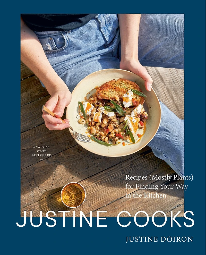 Justine Cooks: A Cookbook: Recipes (Mostly Plants) for Finding Your Way the Kitchen