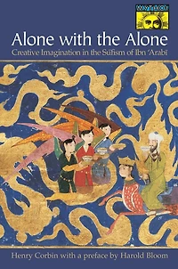Alone with the Alone: Creative Imagination in the Sūfism of Ibn 'Arabī