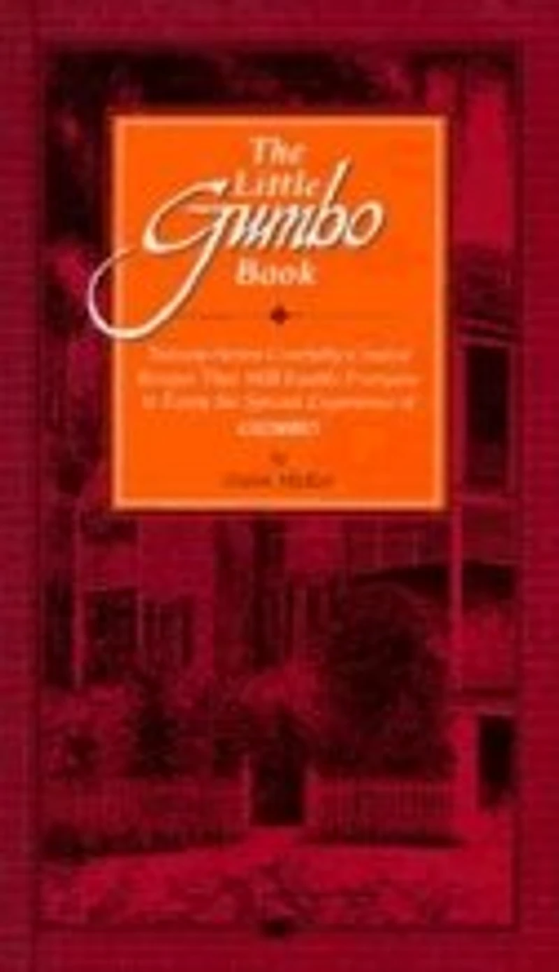 The Little Gumbo Book: Twenty-Seven Carefully Created Recipes That Will Enable Everyone to Enjoy the Special Experience of Gumbo